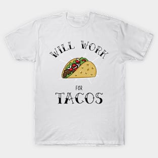 Will Work For Tacos T-Shirt